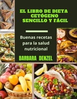 EL LIBRO DE DIETA CETÓGENO SENCILLO Y FÁCIL: Buenas recetas para la salud nutricional B091F1BGGD Book Cover