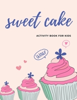 SWEET cake Activity book for kids: The fantastic ice cream activity book for kids ages 4-8 |(A-Z ) Handwriting & Number Tracing & The maze game & Coloring page (Book5) 1712535358 Book Cover