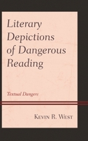 Literary Depictions of Dangerous Reading: Textual Dangers 1498563716 Book Cover