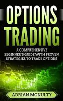Options Trading: A Comprehensive Beginner’s Guide With Proven Strategies To Trade Options (Options Trading For Beginners, Options Trading Strategies) 1986096831 Book Cover