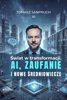 Swiat w transformacji. AI, zaufanie i nowe sredniowiecze (Polish Edition) B0G91RCXDK Book Cover