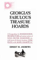 Georgia's Fabulous Treasure Hoards: A Compendium for Rockhounds, Prospectors and various seekers of Gold, Silver, Diamonds, etc. with known & historic locations. Complete with Maps, Charts, etc. 1461011191 Book Cover