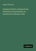 Lienhard Flexel's Lobspruch des fürstlichen Freischiessens zu Innsbruck im Oktober 1569 3563901716 Book Cover