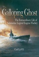 Galloping Ghost: The Extraordinary Life of Submarine Captain Eugene Fluckey 1591144566 Book Cover