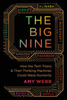 The Big Nine: How the Tech Titans and Their Thinking Machines Could Warp Humanity 154177373X Book Cover