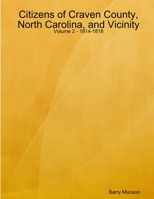 Citizens of Craven County, North Carolina, and Vicinity - Volume 2 - 1814-1818 1794757228 Book Cover