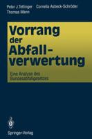 Vorrang der Abfallverwertung: Eine Analyse des Bundesabfallgesetzes 3642783406 Book Cover