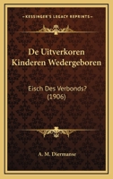 De Uitverkoren Kinderen Wedergeboren: Eisch Des Verbonds? (1906) 1168426359 Book Cover