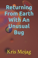Returning From Earth With An Unusual Bug B09KNCWTX1 Book Cover