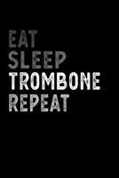 Eat Sleep Trombone Repeat Funny Musical Instrument Gift Idea: Lined Notebook / Journal Gift, 100 Pages, 6x9, Soft Cover, Matte Finish 1651150109 Book Cover