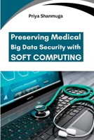 Preserving Medical Big Data Security with Soft Computing 8625526187 Book Cover