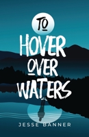 To Hover Over Waters 1950385744 Book Cover