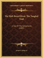 The Half-Breed Rival, The Tangled Trail: A Tale Of The Settlements 1167158784 Book Cover