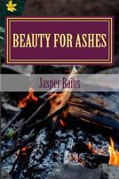 Beauty For Ashes: A Smithton Story 1523246715 Book Cover