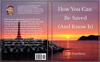 How You Can Be Saved (And Know It) (Books by J. R. Goodwin) B0G7ZZXKKJ Book Cover