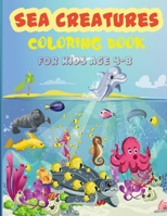 Sea Creatures Coloring Book: For Kids Age 4-8 B08NDVJ33T Book Cover