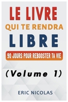 Le LIVRE qui te rendra LIBRE (Volume 1) (French Edition) B0CW7BV8K5 Book Cover