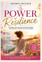 The Power of Resilience: Mastering Stress Building Emotional Strength and Thriving in the Face of Life’s Challenges B0DZN8B2F3 Book Cover