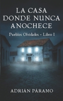 La casa donde nunca anochece: Una novela de terror psicológico (Pueblos Olvidados) (Spanish Edition) B0GH88G8HR Book Cover