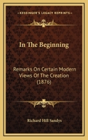 In the Beginning, Remarks on Certain Modern Views of the Creation 1164679635 Book Cover