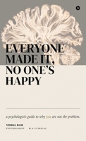 Everyone Made it, No One's Happy: A psychologist's guide to why you are not the problem. B0GZ3XQB92 Book Cover