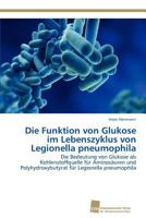 Die Funktion von Glukose im Lebenszyklus von Legionella pneumophila 3838132122 Book Cover