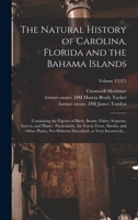The Natural History of Carolina, Florida and the Bahama Islands: Containing the Figures of Birds, Beasts, Fishes, Serpents, Insects, and Plants: ... or Very Incorrectly...; Volume V2 C1 1017255334 Book Cover