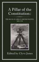 Pillar of the Constitution: The House of Lords in British Politics, 1640-1784 1852850078 Book Cover