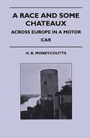 A Race and Some Chateaux - Across Europe in a Motor Car 1445522098 Book Cover
