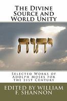 The Divine Source and World Unity: Selected Works of Adolph Moses for the 21st Century 0984304045 Book Cover