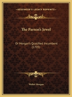 The Parson's Jewel: Or Morgan's Qualified Incumbent 1169477054 Book Cover