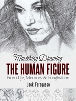 Mastering Drawing the Human Figure: From Life, Memory, and Imagination 0486841243 Book Cover