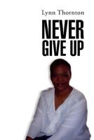Never Give Up 1469171007 Book Cover