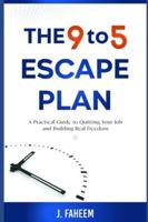The 9 to 5 Escape Plan: A Practical Guide to Quitting Your Job and Building Real Freedom B0G38WMMST Book Cover