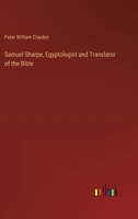 Samuel Sharpe, Egyptologist and Translator of the Bible 3385342457 Book Cover