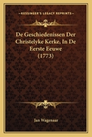 De Geschiedenissen Der Christelyke Kerke, In De Eerste Eeuwe (1773) 110464214X Book Cover