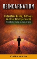 Reincarnation: Understand Karma, Old Souls and Past Life Experiences 1778057969 Book Cover