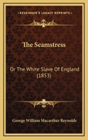 The Seamstress: Or, The White Slave of England 1016844565 Book Cover