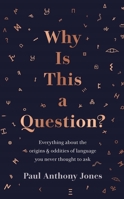 Why Is This a Question?: Everything about the origins and oddities of language you never thought to ask 1783967021 Book Cover