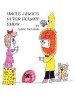 Uncle Jamie's Super Helmet Show 1412019605 Book Cover