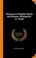 Thesaurus of English Words and Phrases, Enlarged by J.L. Roget 101640803X Book Cover