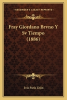 Fray Giordano Brvno y Sv Tiempo (1886) 1161174532 Book Cover