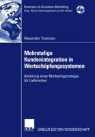 Mehrstufige Kundenintegration in Wertschopfungssystemen: Ableitung Einer Marketingstrategie Fur Lieferanten 3824476886 Book Cover