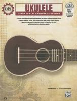 DiY (Do it Yourself) Ukulele: Learn to Play Anywhere & Anytime, Book & Online Video/Audio 1470611376 Book Cover