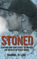 Stoned: A Father and Son's Quest to Unlock the Secrets of Crazy Horse 1737841525 Book Cover