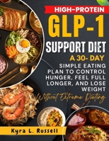 High-Protein GLP-1 Support Diet :: A 30-Day Simple Eating Plan to Control Hunger, Feel Full Longer, and Lose Weight Without Extreme Dieting B0GFWGV1N4 Book Cover