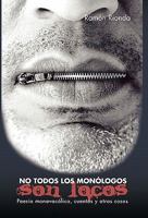 No todos los monólogos son locos: Poesía monovocálica, cuentos y otras cosas 1617640646 Book Cover