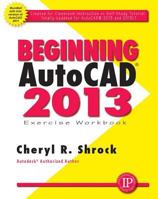 Beginning AutoCAD 2013 Exercise Workbook [With CDROM] 0831134569 Book Cover