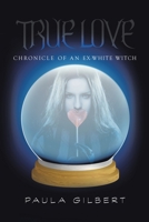 TRUE LOVE: Chronicle Of An Ex-White Witch 152468855X Book Cover