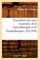 Formulaire Des Eaux Mina(c)Rales, de La Balna(c)Otha(c)Rapie Et de L'Hydrotha(c)Rapie, (A0/00d.1894) 2012664164 Book Cover